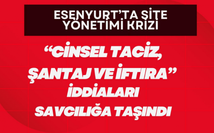 Esenyurt’ta Site Yönetimi Krizi: “Cinsel..