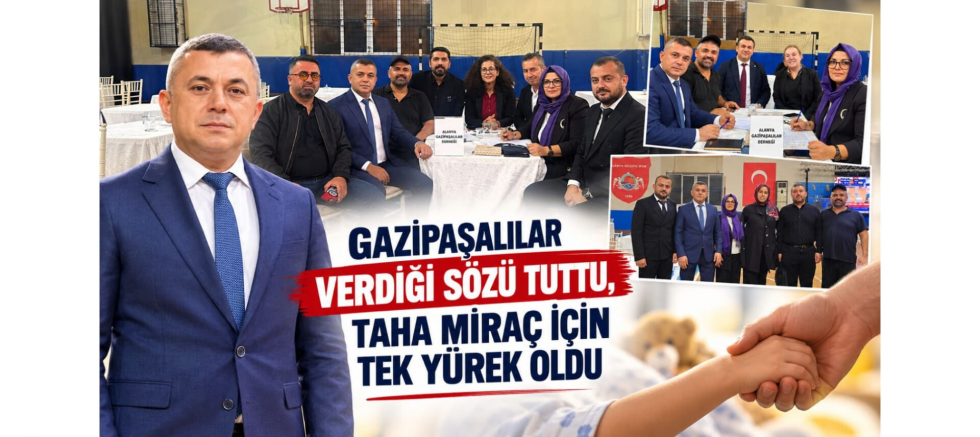 GAZİPAŞALILAR TAHA MİRAÇ İÇİN TEK YÜREK ..