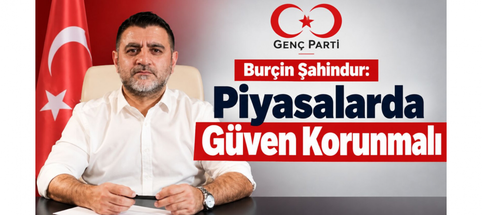 Genel Başkan Burçin Şahindur: Piyasalard..