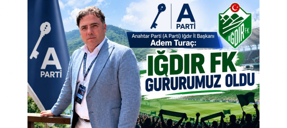İl Başkanı Adem Turaç: Iğdır FK Gururumu..