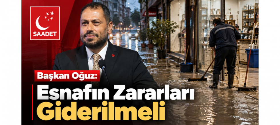 Başkan Oğuz: Esnafın Zararları Giderilmeli - GÜNDEM - İnternetin Ajansı