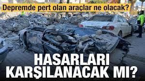 Depremde pert olan araçlar ne olacak?