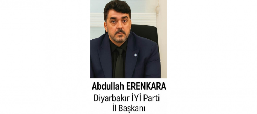 Diyarbakır İl Başkanı Abdullah Erenkara: Türkiye’nin ihtiyacı net bir milli duruştur - GÜNDEM - İnternetin Ajansı