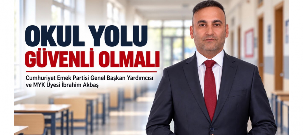 İbrahim Akbaş: Okul Yolu Güvenli Olmalı - GÜNDEM - İnternetin Ajansı