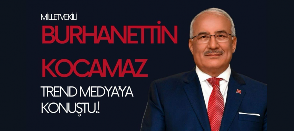 İYİ Parti Mersin Milletvekili Burhanettin Kocamaz TRend MEDYA’ya Konuştu.! - GÜNDEM - İnternetin Ajansı
