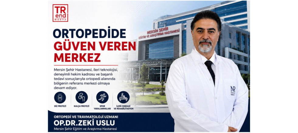 Op. Dr. Zeki Uslu ile Mersin’de Ortopedide Güven Veren Merkez - GÜNDEM - İnternetin Ajansı